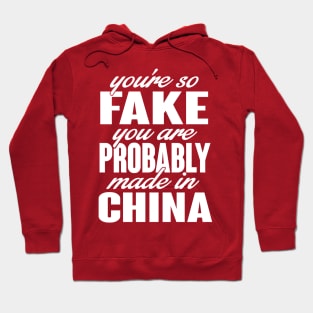 You're so fake. You are made in china (white) Hoodie